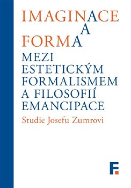 Imaginace forma. Mezi estetickým formalismem filosofií emancipace Ivan Landa,