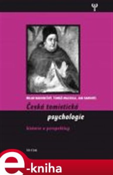 Česká tomistická psychologie. Historie a perspektivy - Milan Nakonečný, Tomáš Machula, Jan Samohýl e-kniha