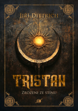 Tristan - Kniha I. Zrozeni ze stínu - Jiří Dittrich