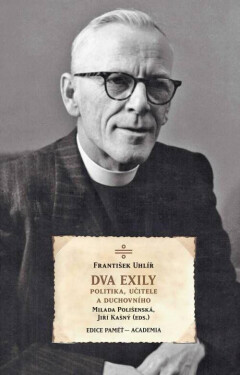 Dva exily politika, učitele duchovního dr. Františka Uhlíře Milada Polišenská,