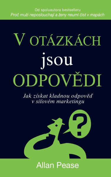 V otázkách jsou odpovědi - Jak získat kladnou odpověď v síťovém marketingu - Allan Pease