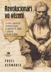 Revolucionáři ve vězení - Ze světa zabavených vězeňských textů po polovině 19. století v Josefově a Hradci Králové - Pavel Heřmánek