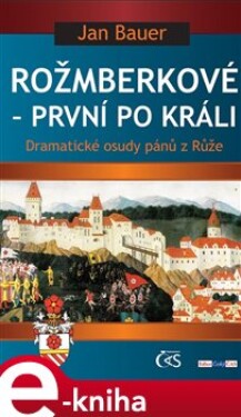 Rožmberkové – první po králi - Jan Bauer e-kniha