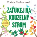 Zaťukej na kouzelný strom Stačí otočit všechno se změní Christie Mathesonová