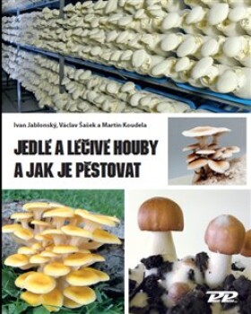 Jedlé léčivé houby jak je pěstovat Ivan Jablonský,