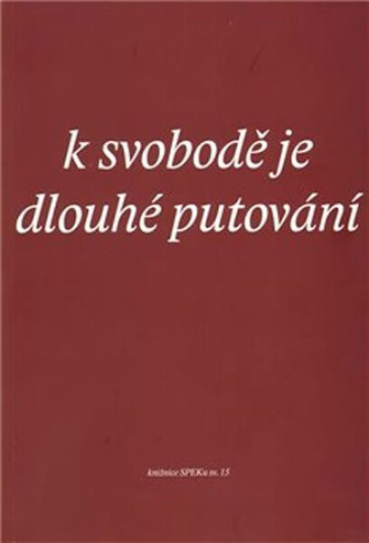 K svobodě je dlouhé putování - kolektiv autorů