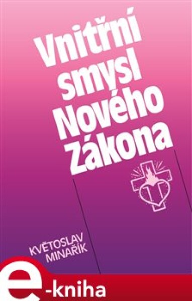 Vnitřní smysl Nového Zákona - Květoslav Minařík e-kniha