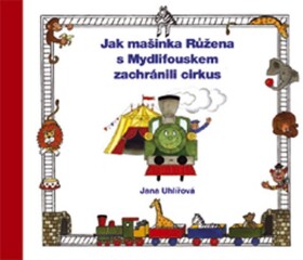 Jak mašinka Růžena Mydlifouskem zachránili cirkus