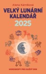 Velký lunární kalendář 2025 aneb Horoskopy pro každý den - Alena Kárníková