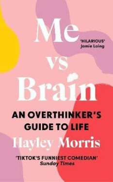 Me vs Brain: An Overthinker´s Guide to Life - Hayley Morris