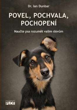 Povel, pochvala, pochopení - Naučte psa rozumět vašim slovům - Ian Dunbar