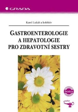 Gastroenterologie a hepatologie pro zdravotní sestry - Karel Lukáš - e-kniha