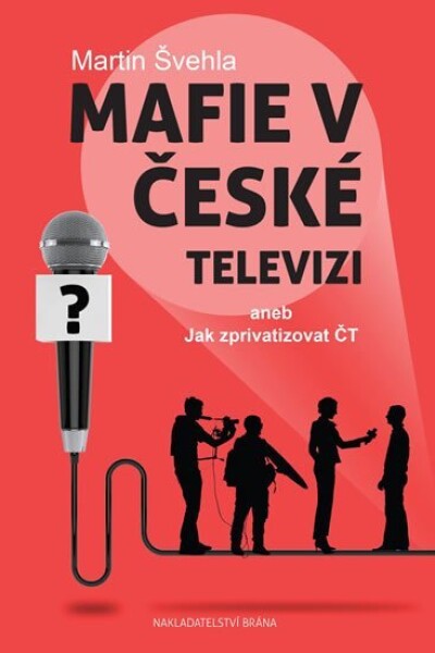 Mafie v České televizi aneb Jak zprivatizovat ČT - Martin Švehla