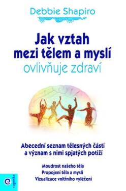 Jak vztah mezi tělem myslí ovlivňuje zdraví Debbie Shapiro