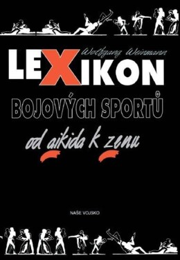 Lexikon bojových sportů od aikida k zenu - 3. vydání - Wolfgang Weinmann