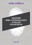 Nalézání sebe a spravedlnosti s Pavlem Rychetským - Karel Hvížďala