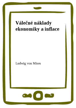 Válečné náklady ekonomiky a inflace - Ludwig von Mises
