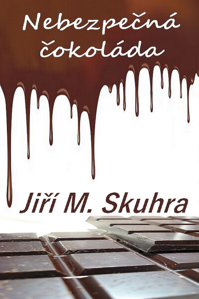 Nebezpečná čokoláda - Jiří M. Skuhra