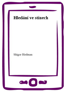 Hledání ve stínech - Shigor, Birdman
