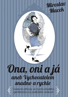 ONA, ONI JÁ aneb vychovatelem snadno rychle. Miroslav Macek.