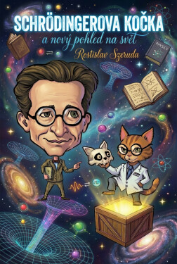 Schrödingerova kočka a nový pohled na svět - Rostislav Szeruda