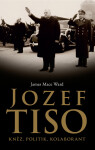 Jozef Tiso: kněz, politik, kolaborant James Mace Ward