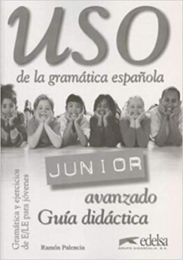 Uso de la gramática espaňola Junior avanzado - Guía didáctica - Ramón Palencia
