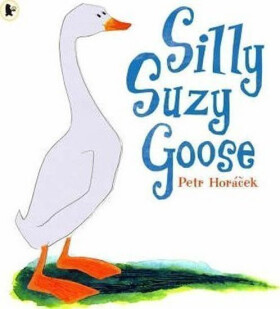Silly Suzy Goose - Petr Horacek