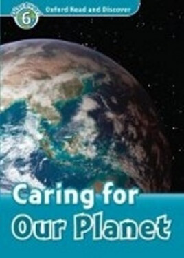 Oxford Read and Discover Level 6 Caring for Our Planet - Richard Northcott