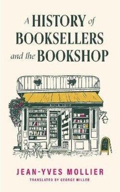 History of Booksellers and the Bookshop - Jean-Yves Mollier