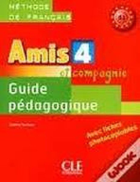 Amis et compagnie 4: Guide pédagogique - Colette Samson