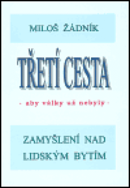 Třetí cesta aby války nebyly Miloš Žádník