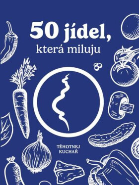 Těhotnej kuchař - 50 jídel, která miluju