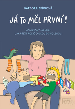 Já to měl první! - Komiksový manuál, jak přežít rodičovskou dovolenou, 1. vydání - Barbora Brůnová