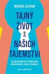 Tajný život našich tajemství - Jak náš vnitřní svět působí na naši duševní pohodu, vztahy a sebepojetí - Michael Slepian