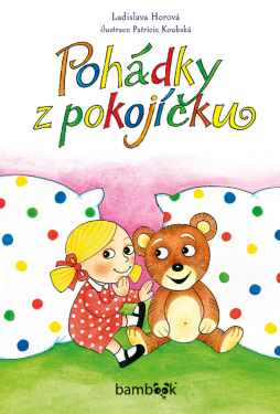 Pohádky z pokojíčku - Ladislava Horová, Patricie Koubská