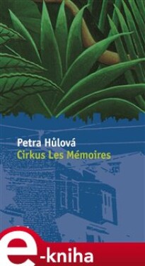 Cirkus Les Mémoires Petra Hůlová