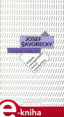 Příběh neúspěšného tenorsaxofonisty. Spisy Josefa Škvoreckého - Josef Škvorecký e-kniha