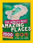 The World´s Most Amazing Places : 1000 Incredible Facts - Geographic National
