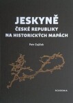 Jeskyně České republiky na historických mapách Petr Zajíček