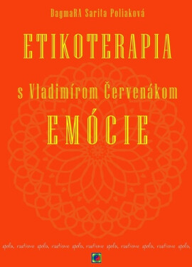 Etikoterapia s Vladimírom Červenákom Emócie - DagmaRA Sarita Poliaková; Ctibor Bezděk; Vladimír Červenák