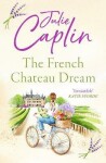 The French Chateau Dream (Romantic Escapes, Book 10) - Julie Caplinová