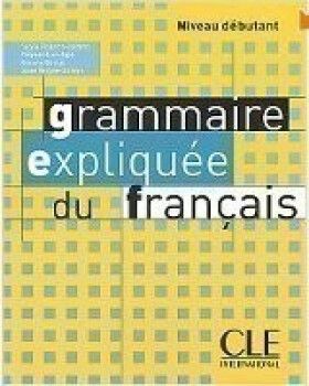 Grammaire expliquée: Débutant Livre de l´éleve - Sylvie Poisson-Quinton