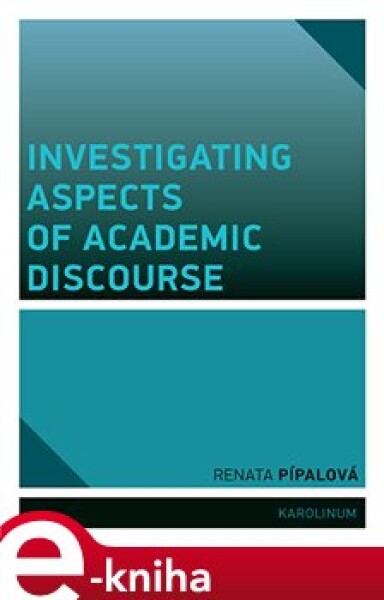 Investigating Aspects of Academic Discourse - Renata Pípalová e-kniha