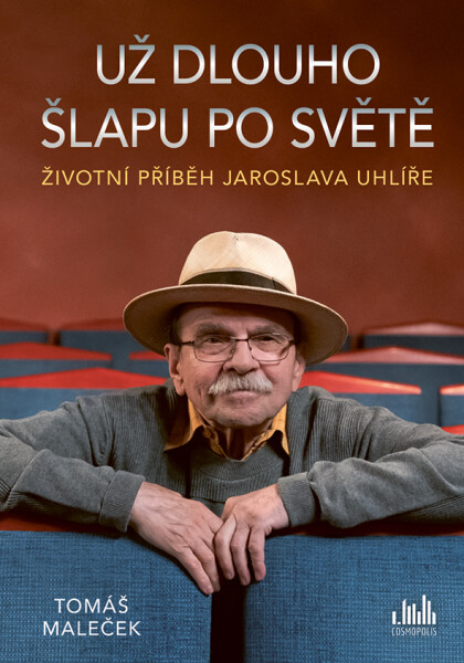 Životní příběh Jaroslava Uhlíře – Už dlouho šlapu po světě - Tomáš Maleček