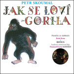 Jak se loví gorila - Písničky ze slabikáře Pavla Šruta - CD - Petr Skoumal