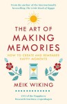 The Art of Making Memories : How to Create and Remember Happy Moments - Meik Wiking