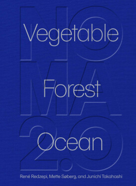 Noma 2.0: Vegetable, Forest, Ocean - René Redzepi