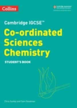 Cambridge IGCSE Co-Ordinated Sciences - Chemistry Student's Book 2nd Edition - Sunley Chris