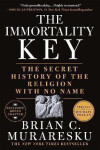 The Immortality Key: The Secret History of the Religion with No Name - Brian C. Muraresku
